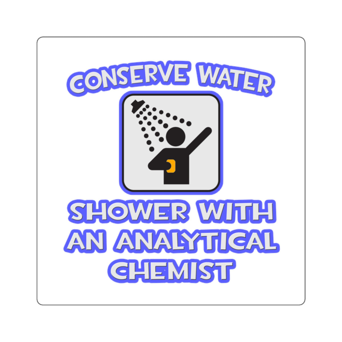 Conserve Water .. Shower With Analytical Chemist - Square Stickers