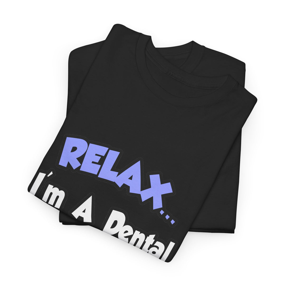 Relax...I'm A Dental Hygienist - Unisex Heavy Cotton Tee