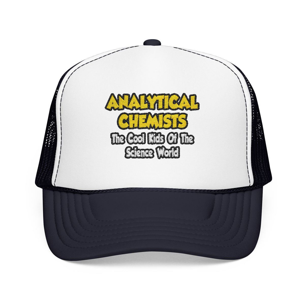 Analytical Chemists...Cool Kids Science World - Foam Trucker Hat