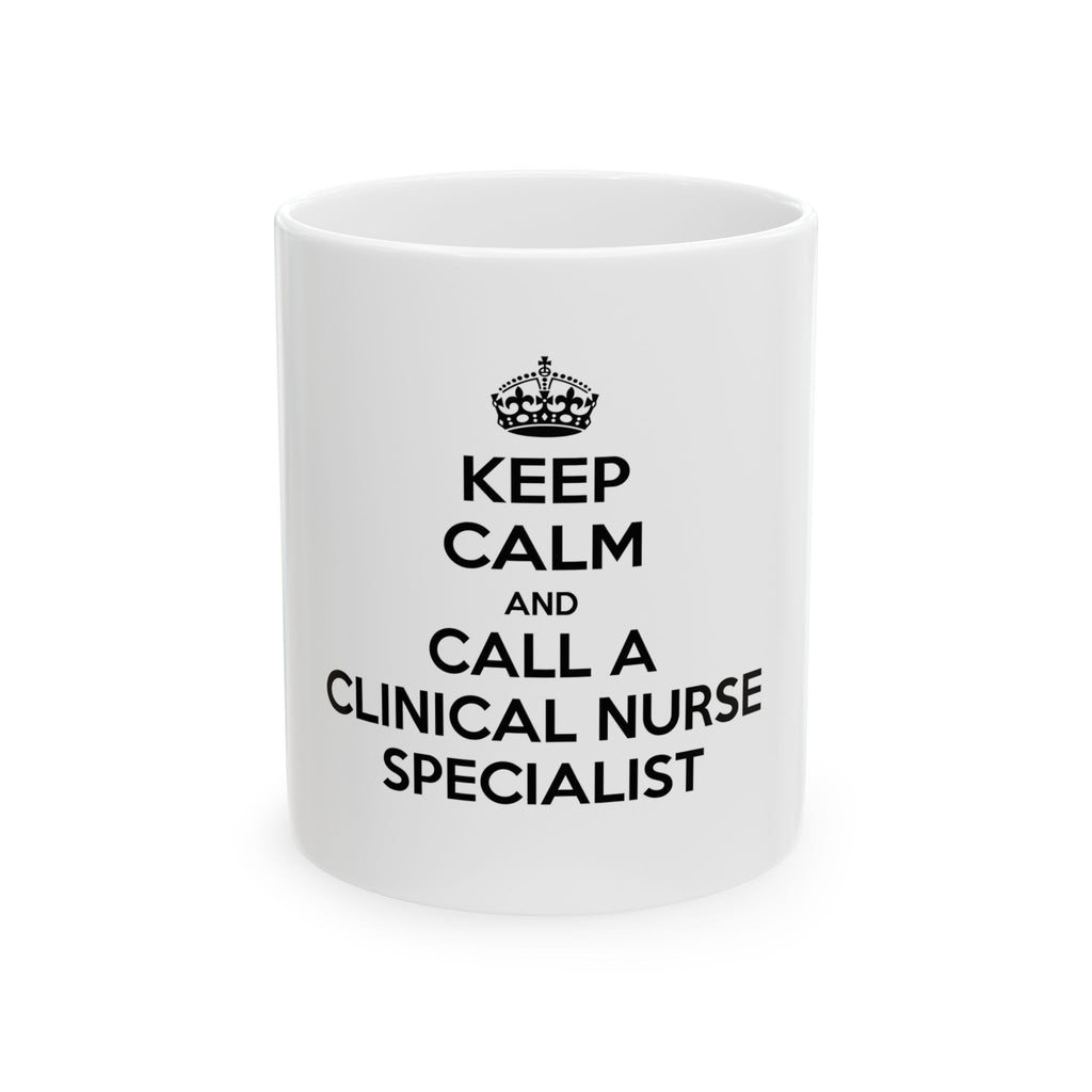 Keep Calm and Call a Clinical Nurse Specialist - Ceramic Mug, (11oz, 15oz)