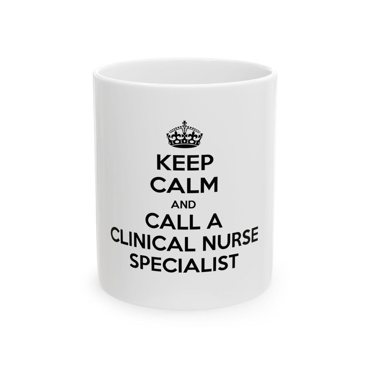 Keep Calm and Call a Clinical Nurse Specialist - Ceramic Mug, (11oz, 15oz)
