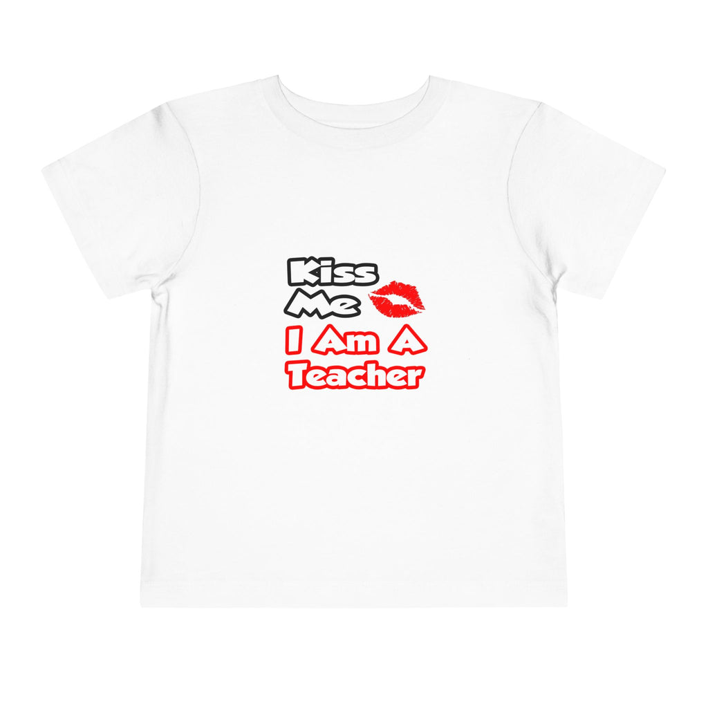 Kiss Me...I Am A Teacher - Toddler Short Sleeve Tee