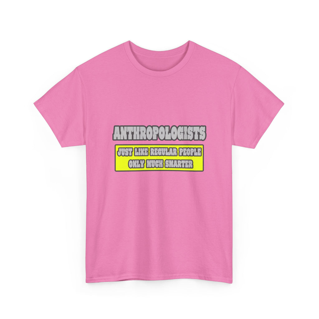 Anthropologists...Much Smarter - Unisex Heavy Cotton Tee