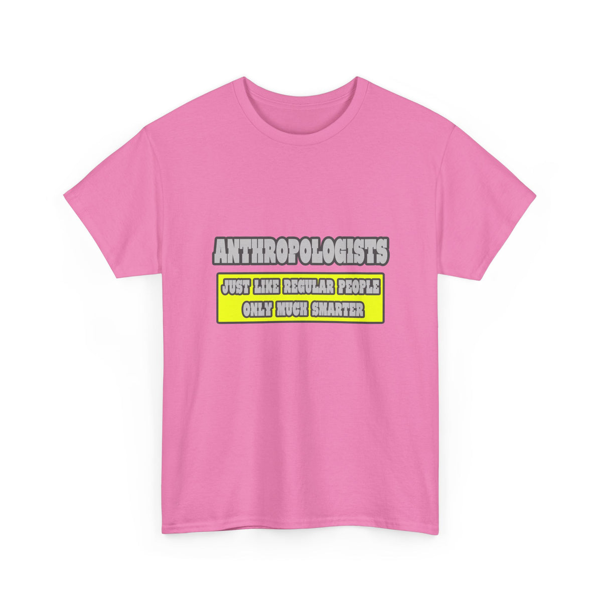 Anthropologists...Much Smarter - Unisex Heavy Cotton Tee