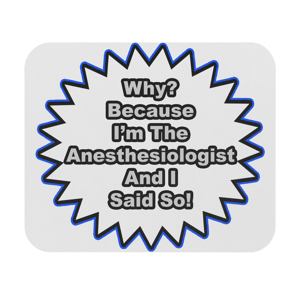 Anesthesiologist...Because I Said So - Mouse Pad (Rectangle)