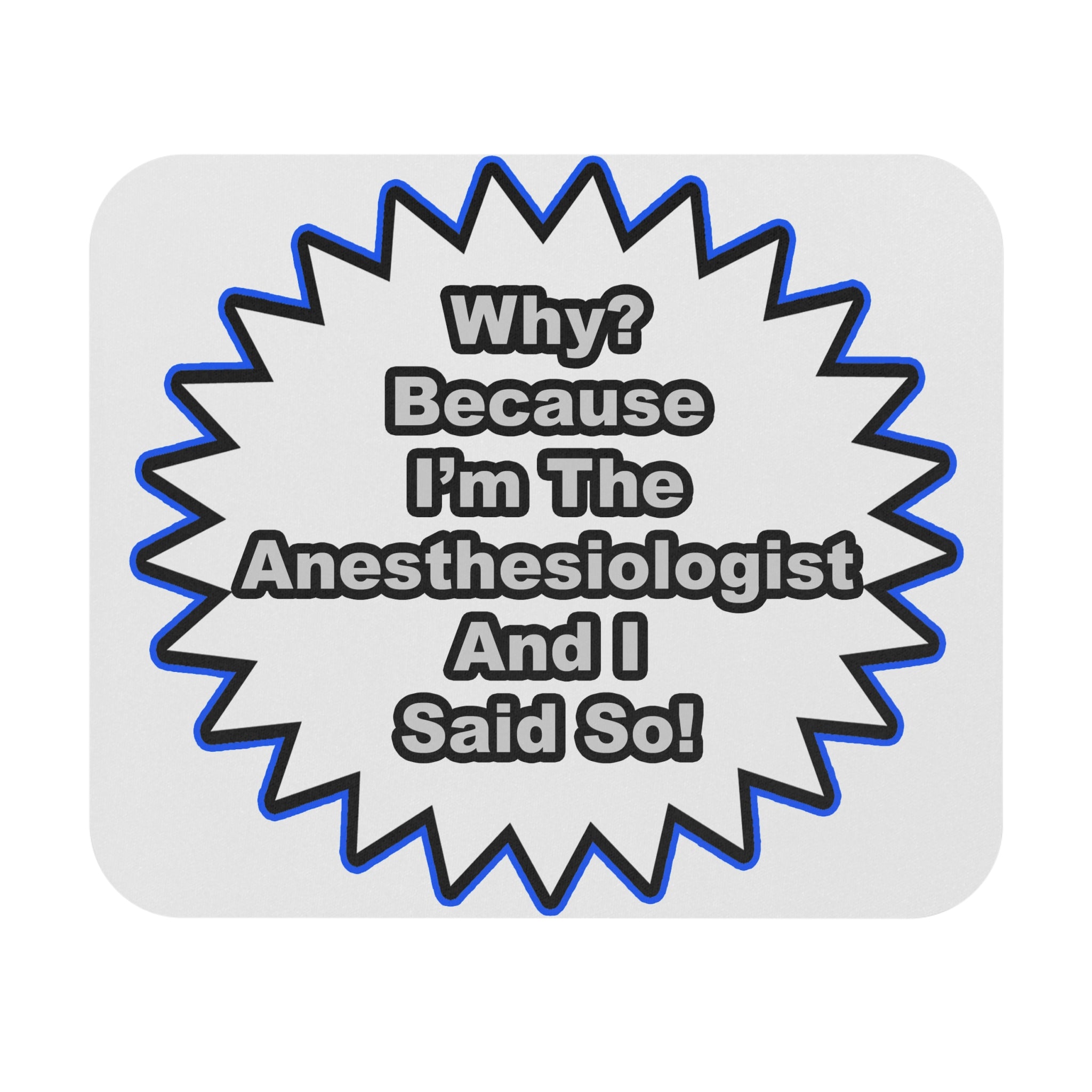 Anesthesiologist...Because I Said So - Mouse Pad (Rectangle)