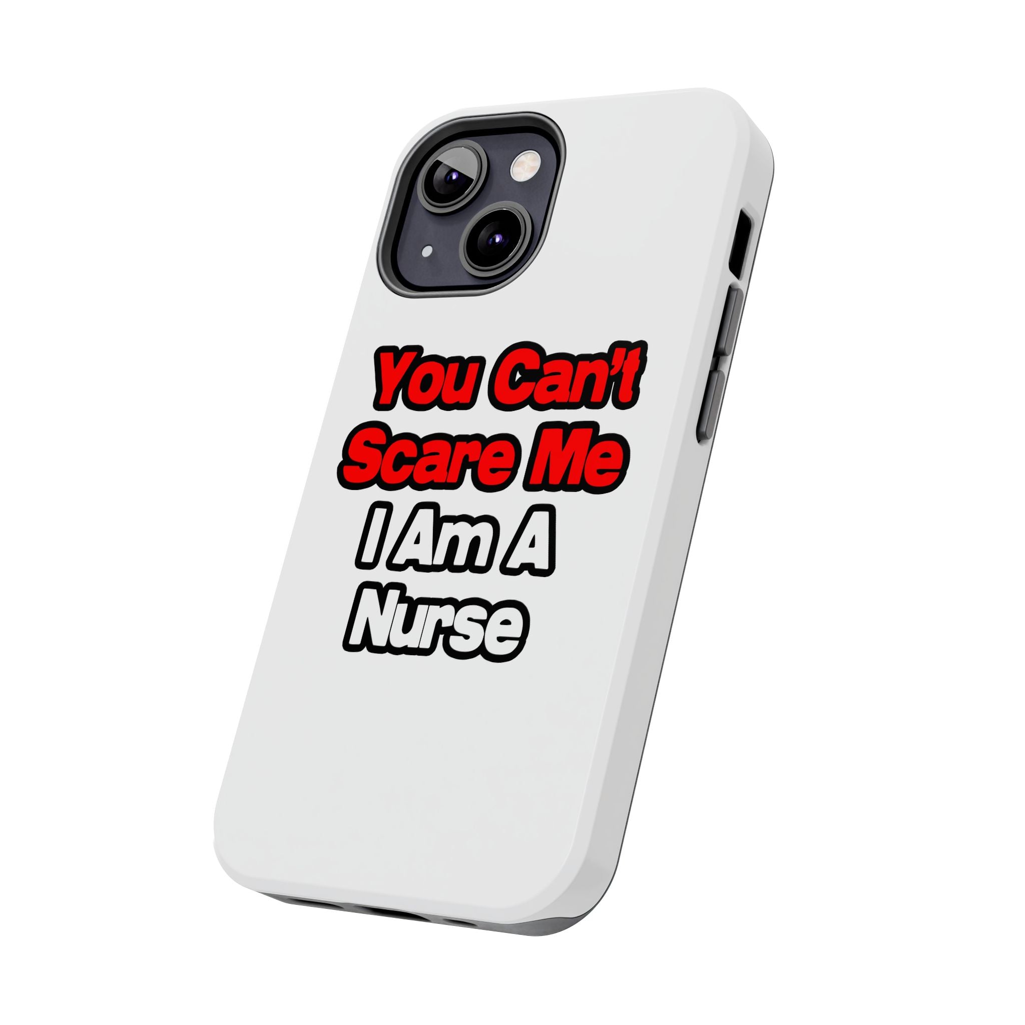 You Can't Scare Me...Nurse - Tough Phone Cases
