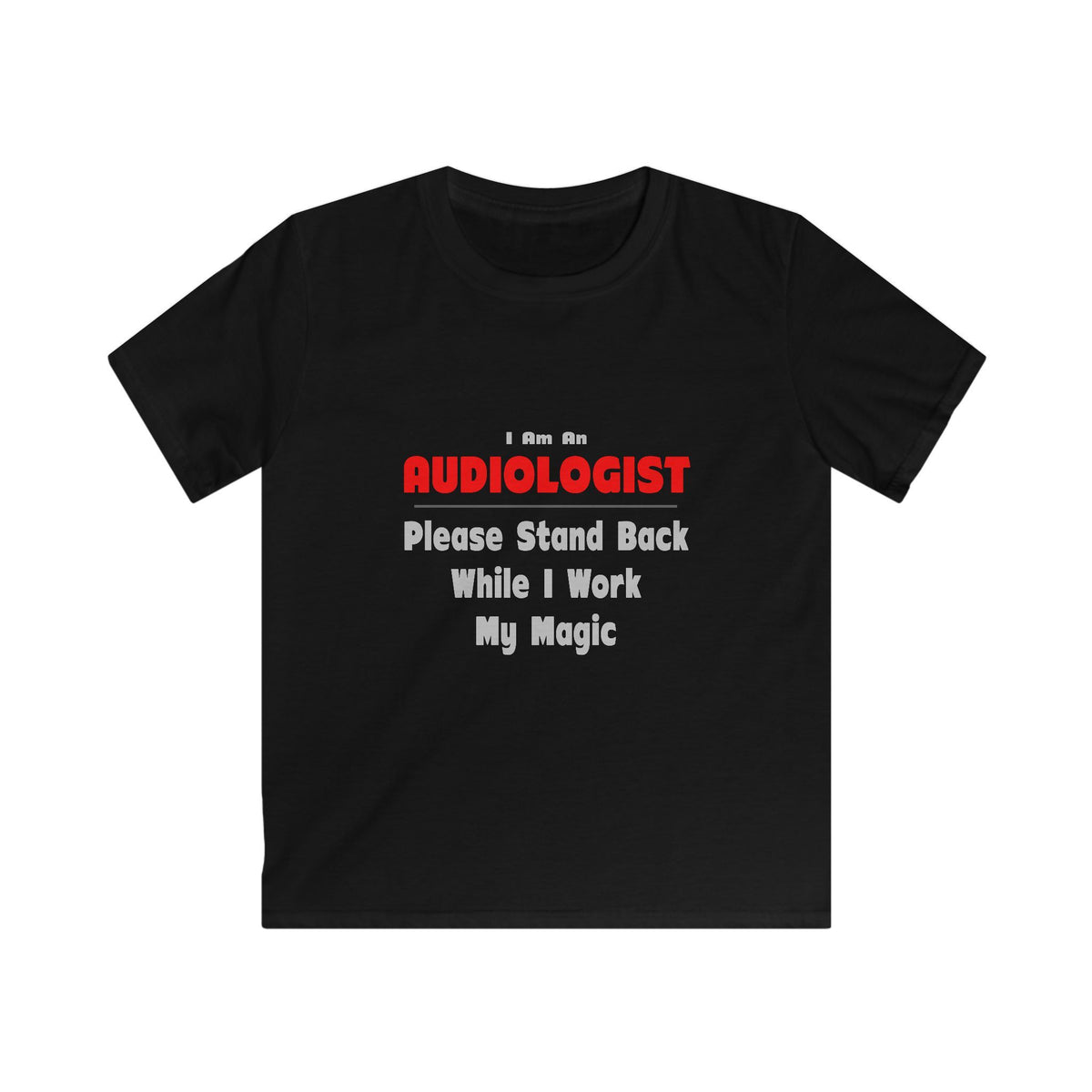 Audiologist ... Stand Back ... Work My Magic - Kids Softstyle Tee