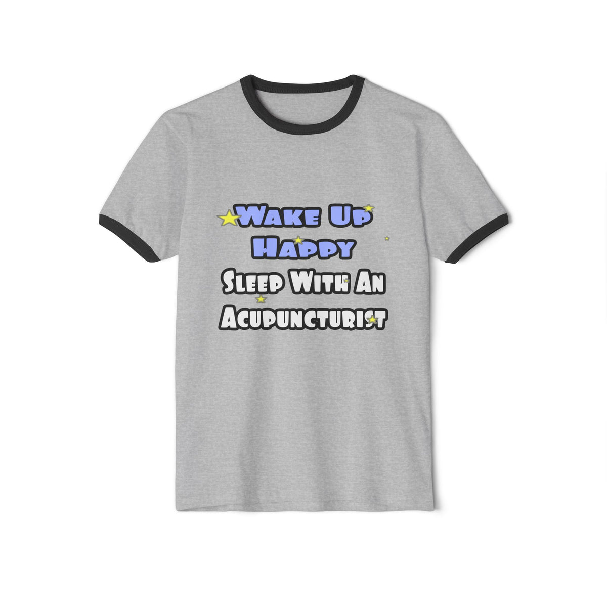 Wake Up Happy .. Sleep With an Acupuncturist - Unisex Cotton Ringer T-Shirt