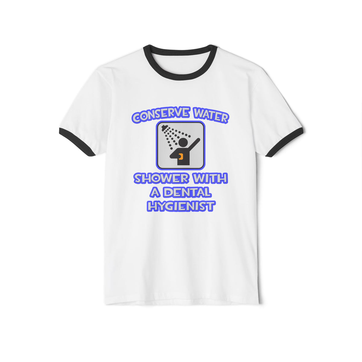 Conserve Water .. Shower With Dental Hygienist - Unisex Cotton Ringer T-Shirt