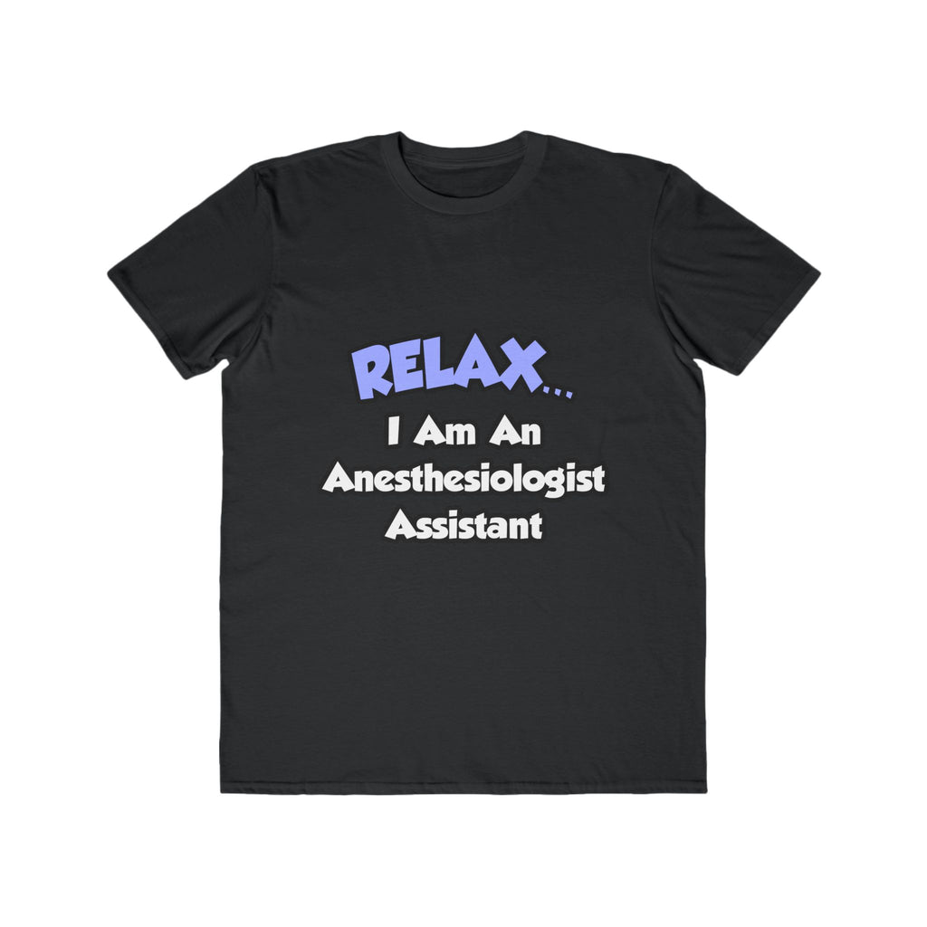 Relax .. I am an Anesthesiologist Assistant - Men's Lightweight Fashion Tee