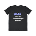 Relax .. I am an Anesthesiologist Assistant - Men's Lightweight Fashion Tee