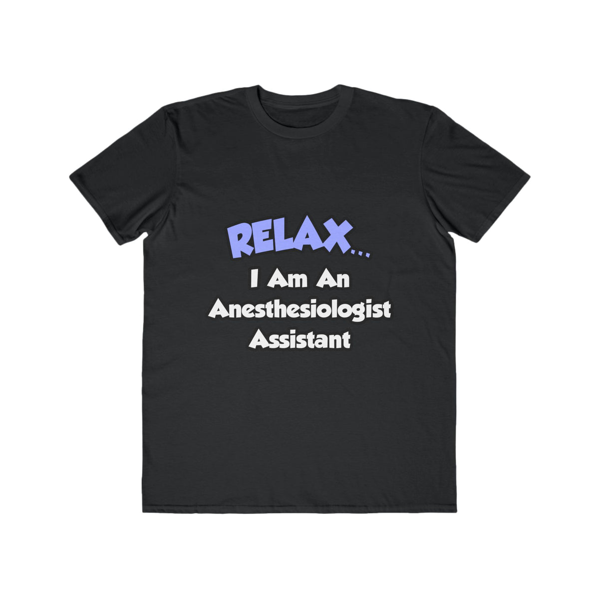Relax .. I am an Anesthesiologist Assistant - Men's Lightweight Fashion Tee