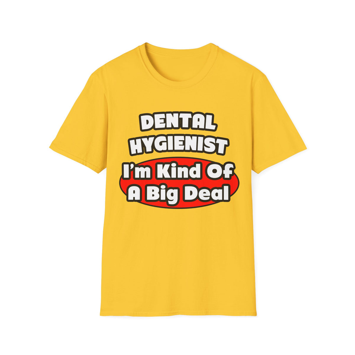 Dental Hygienist...Big Deal - Unisex Softstyle T-Shirt