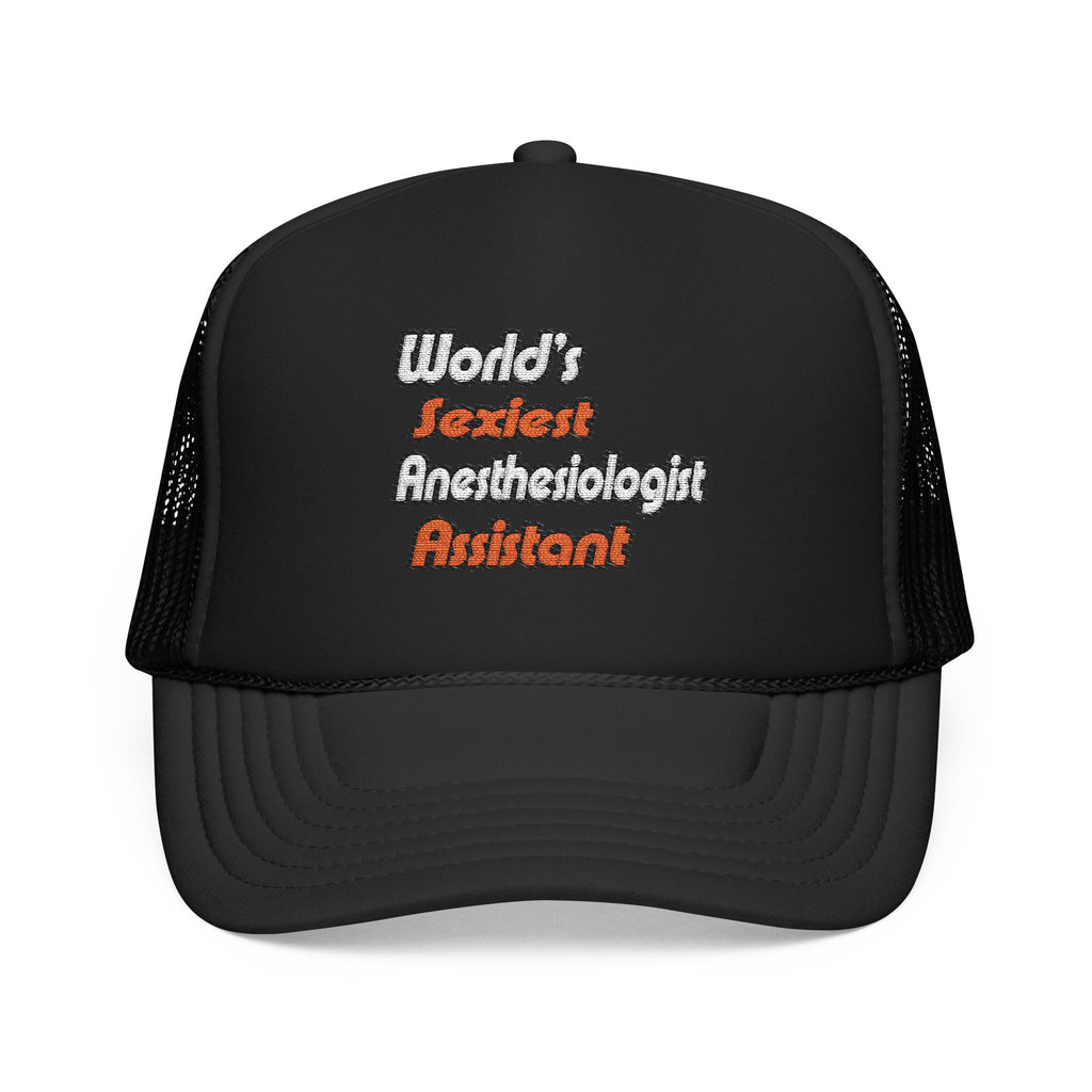 World's Sexiest Anesthesiologist Assistant - Foam Trucker Hat