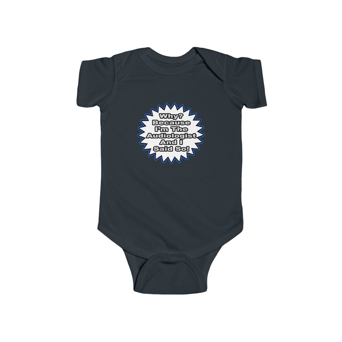 Audiologist...Because I Said So - Infant Fine Jersey Bodysuit