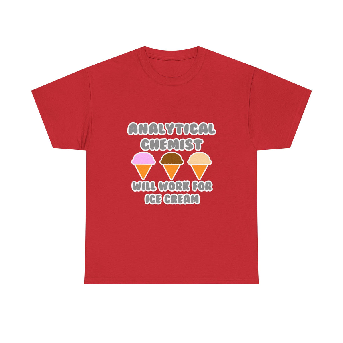 Analytical Chemist ... Will Work For Ice Cream - Unisex Heavy Cotton Tee