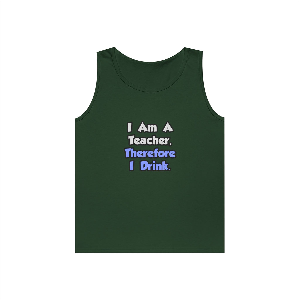 I Am A Teacher, Therefore I Drink - Unisex Heavy Cotton Tank Top