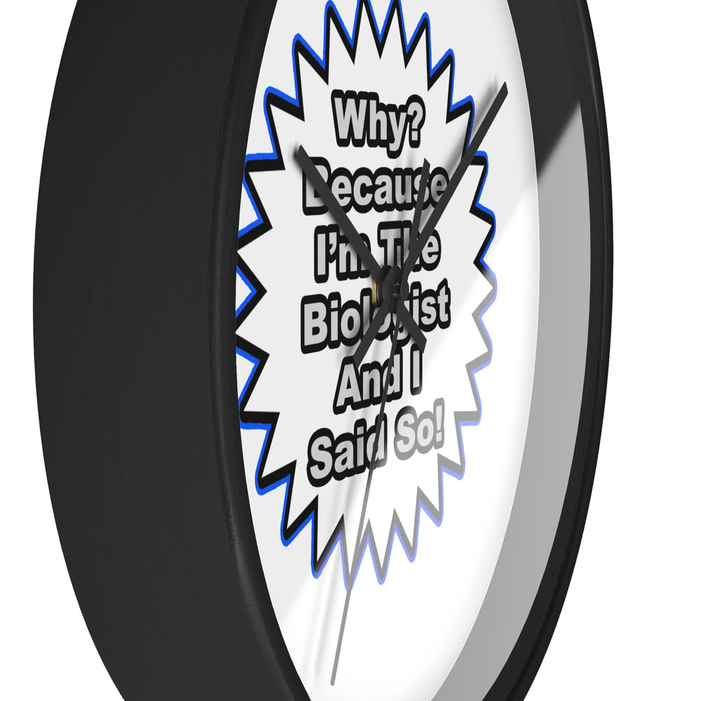 Biologist...Because I Said So - Wall Clock