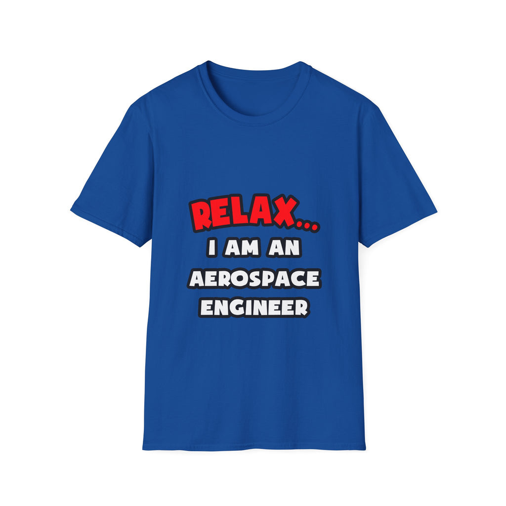 Relax ... I Am An Aerospace Engineer - Unisex Softstyle T-Shirt