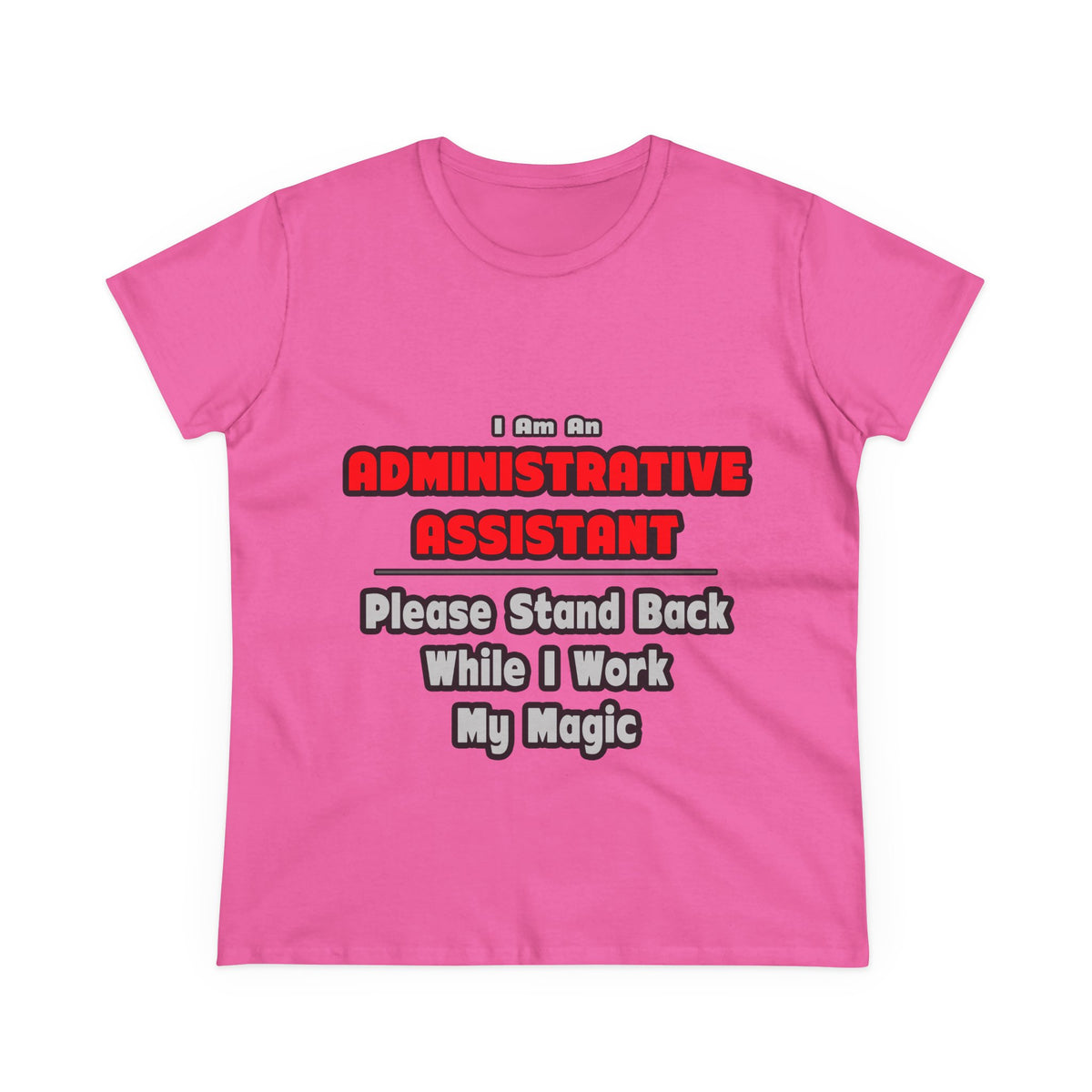 Administrative Assistant...Work My Magic - Women's Midweight Cotton Tee