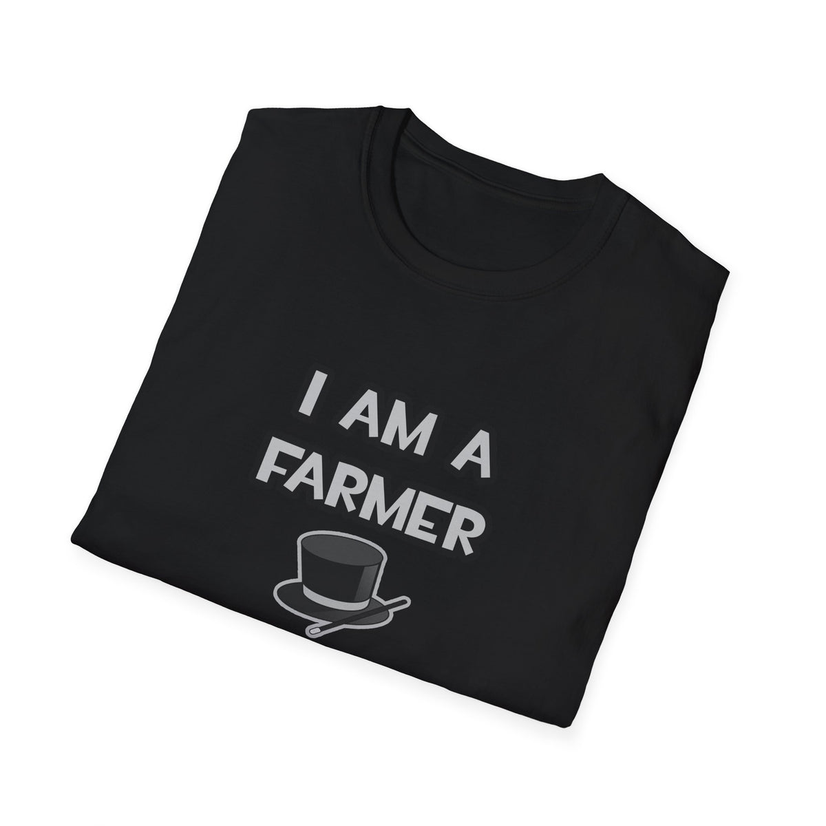 I Am A Farmer ... Not A Magician - Unisex Softstyle T-Shirt
