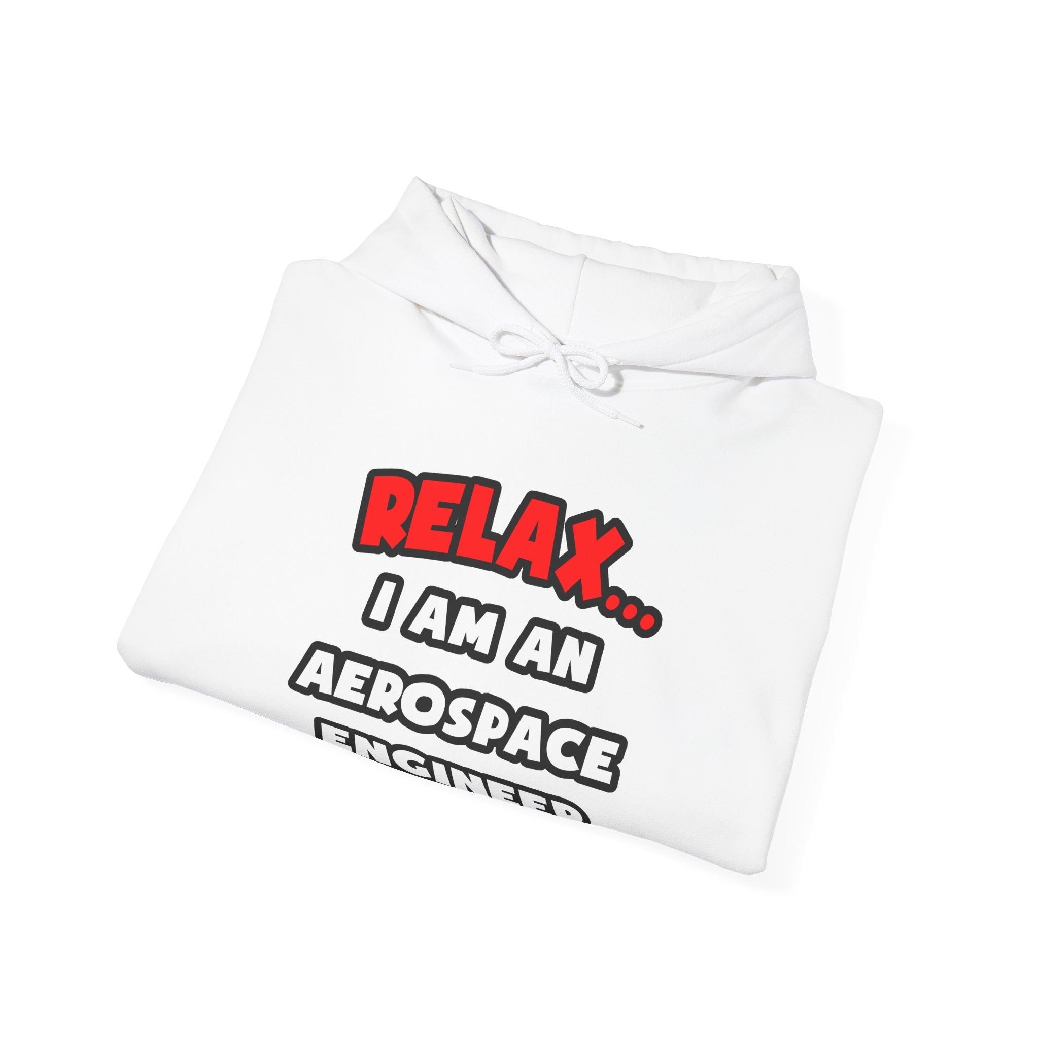 Relax ... I Am An Aerospace Engineer - Unisex Heavy Blend™ Hooded Sweatshirt
