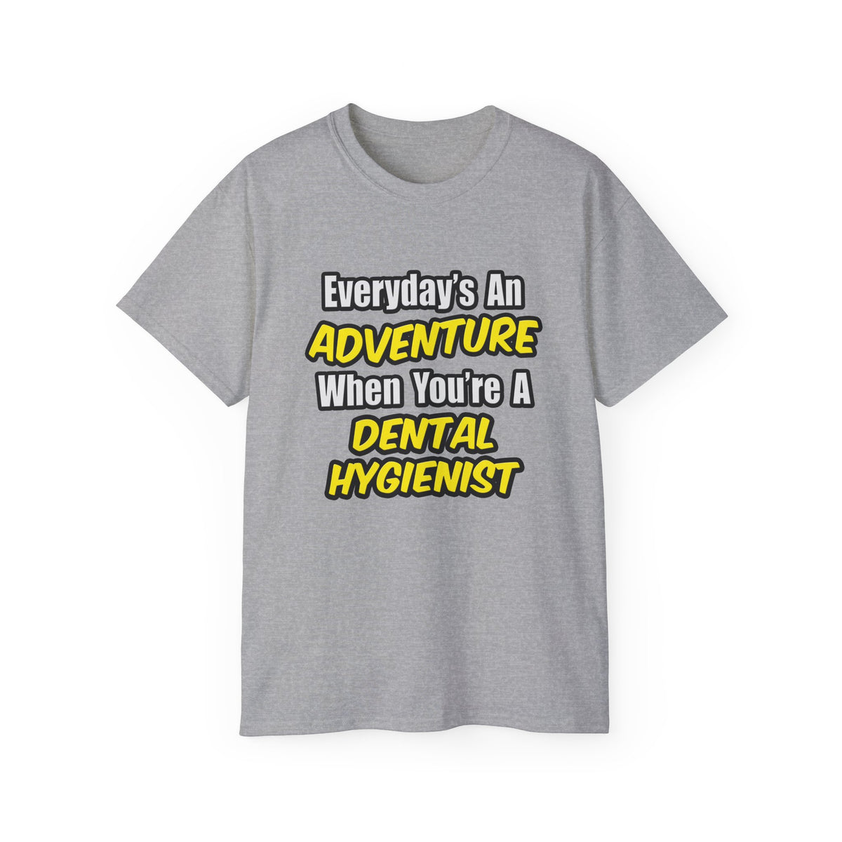 Everyday's An Adventure...Dental Hygienist - Unisex Ultra Cotton Tee