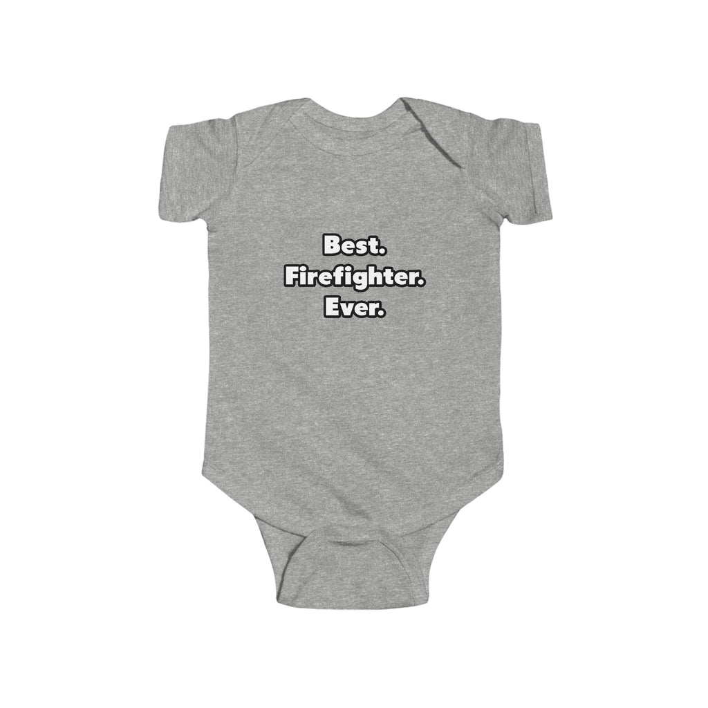 Best. Firefighter. Ever - Infant Fine Jersey Bodysuit