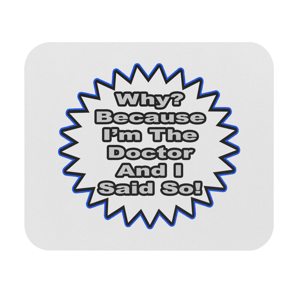Doctor...Because I Said So - Mouse Pad (Rectangle)