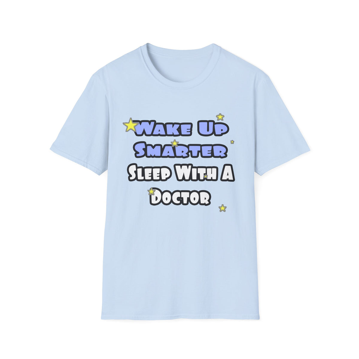 Wake Up Smarter...Sleep With a Doctor - Unisex Softstyle T-Shirt