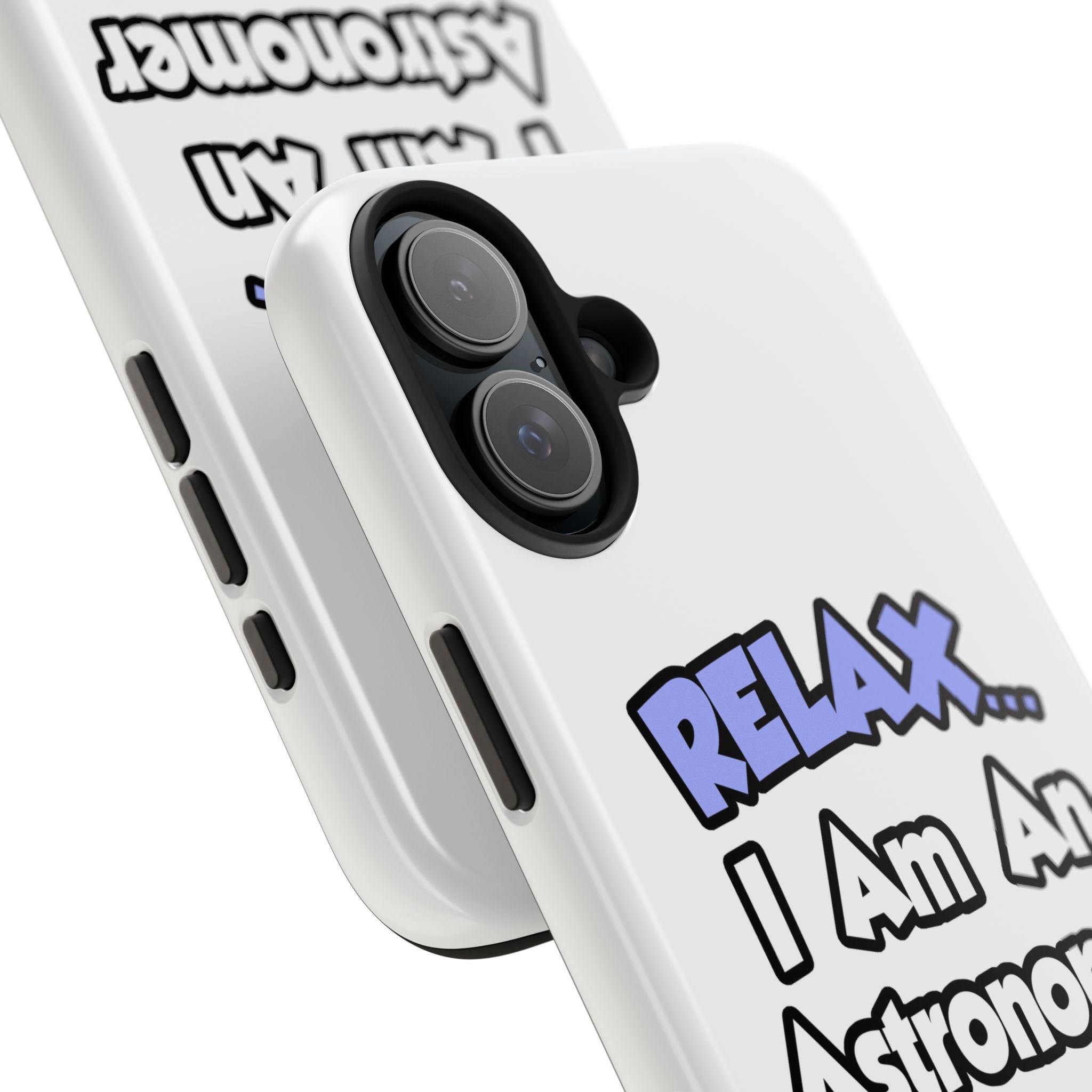 Relax...I'm An Astronomer - Tough Phone Cases