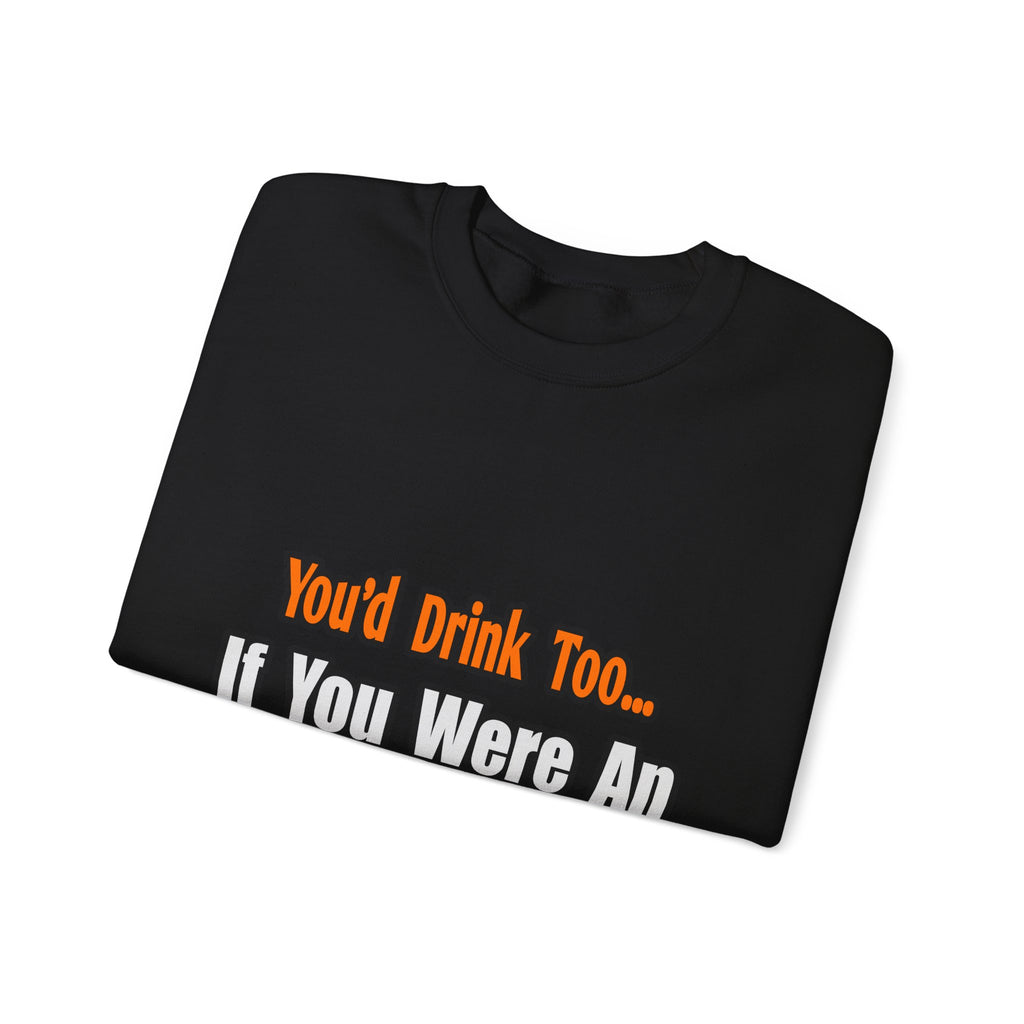 You'd Drink Too...Actuary - Unisex Heavy Blend™ Crewneck Sweatshirt