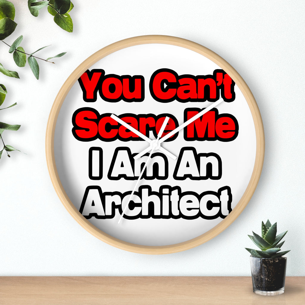You Can't Scare Me...Architect - Wall Clock