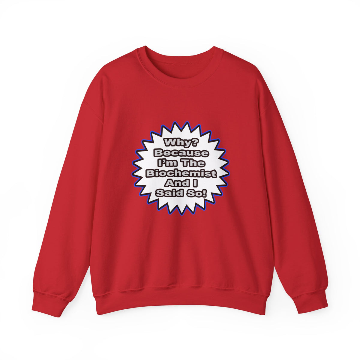 Biochemist...Because I Said So - Unisex Heavy Blend™ Crewneck Sweatshirt