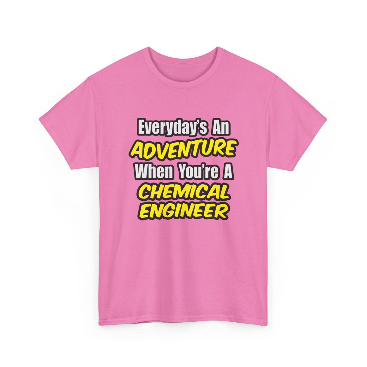 Everyday's An Adventure...Chemical Engineer - Unisex Heavy Cotton Tee