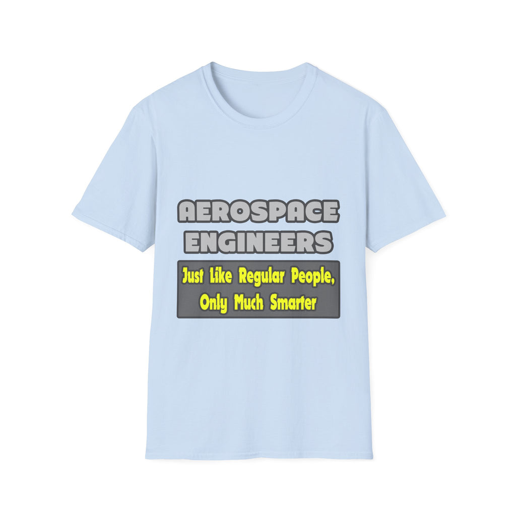 Aerospace Engineers...Smarter - Unisex Softstyle T-Shirt