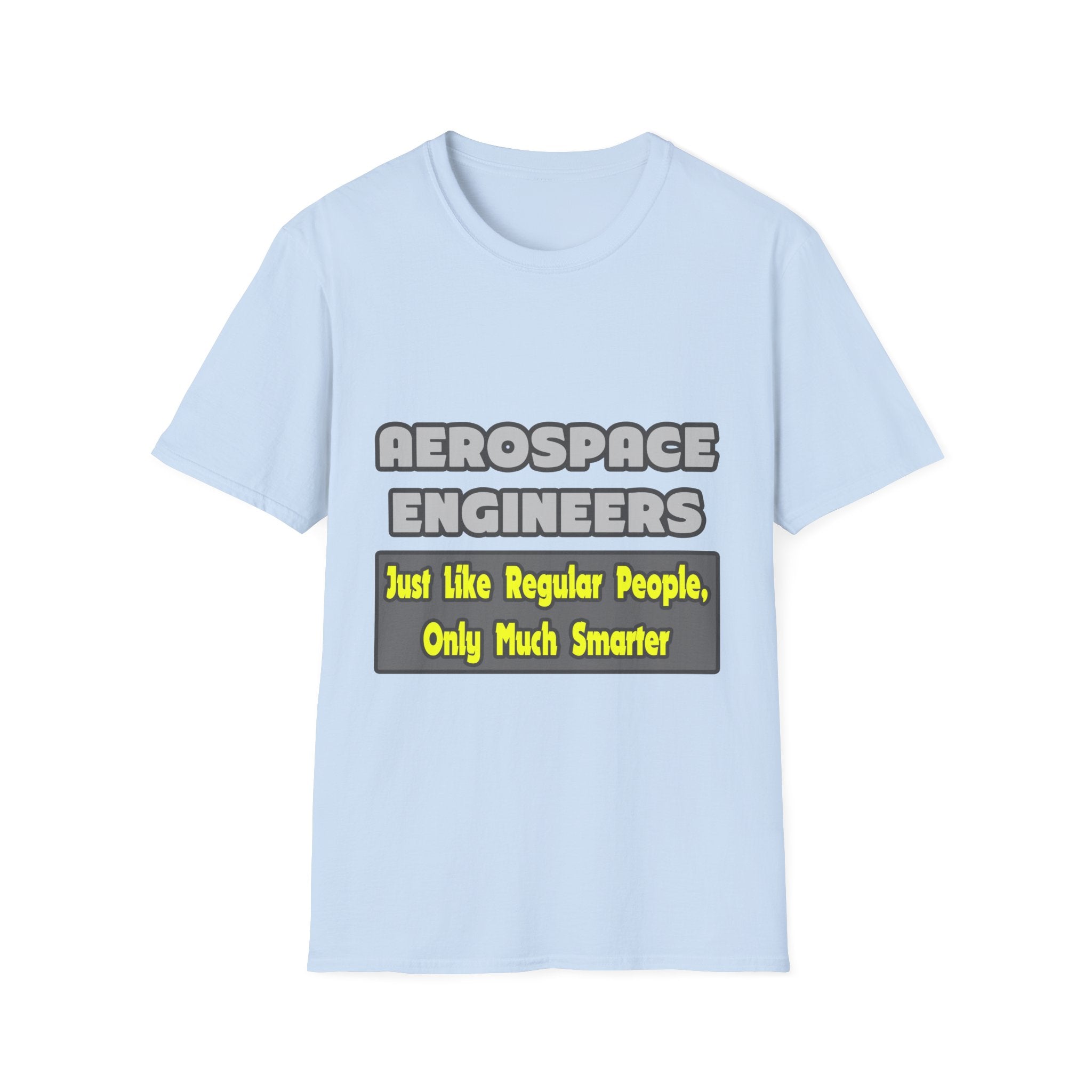 Aerospace Engineers...Smarter - Unisex Softstyle T-Shirt