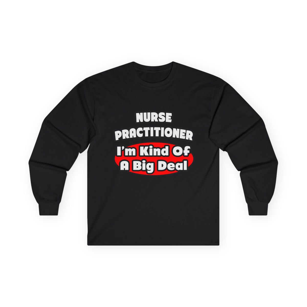 Nurse Practitioner...Big Deal - Unisex Ultra Cotton Long Sleeve Tee