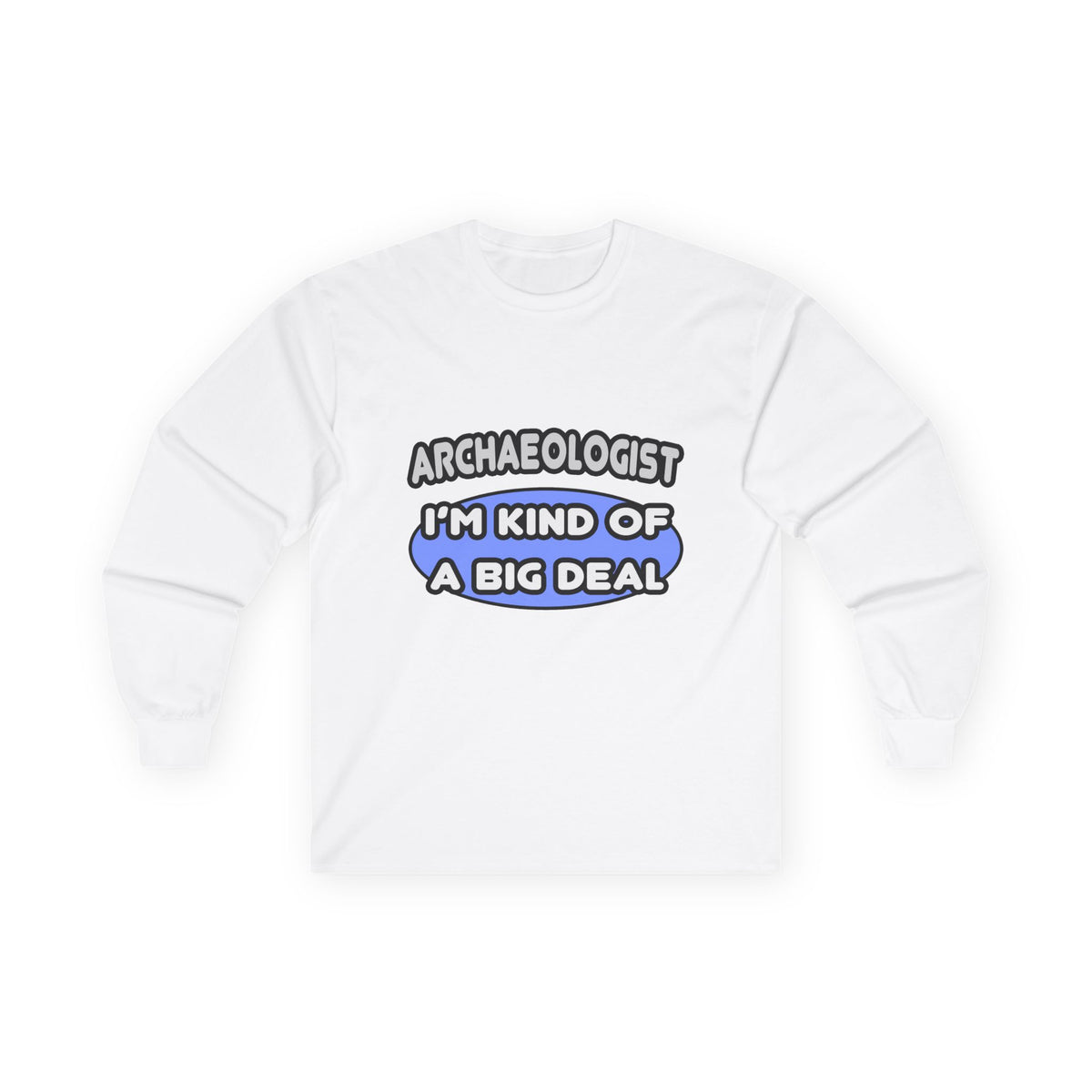 Archaeologist...Kind of a Big Deal - Unisex Ultra Cotton Long Sleeve Tee