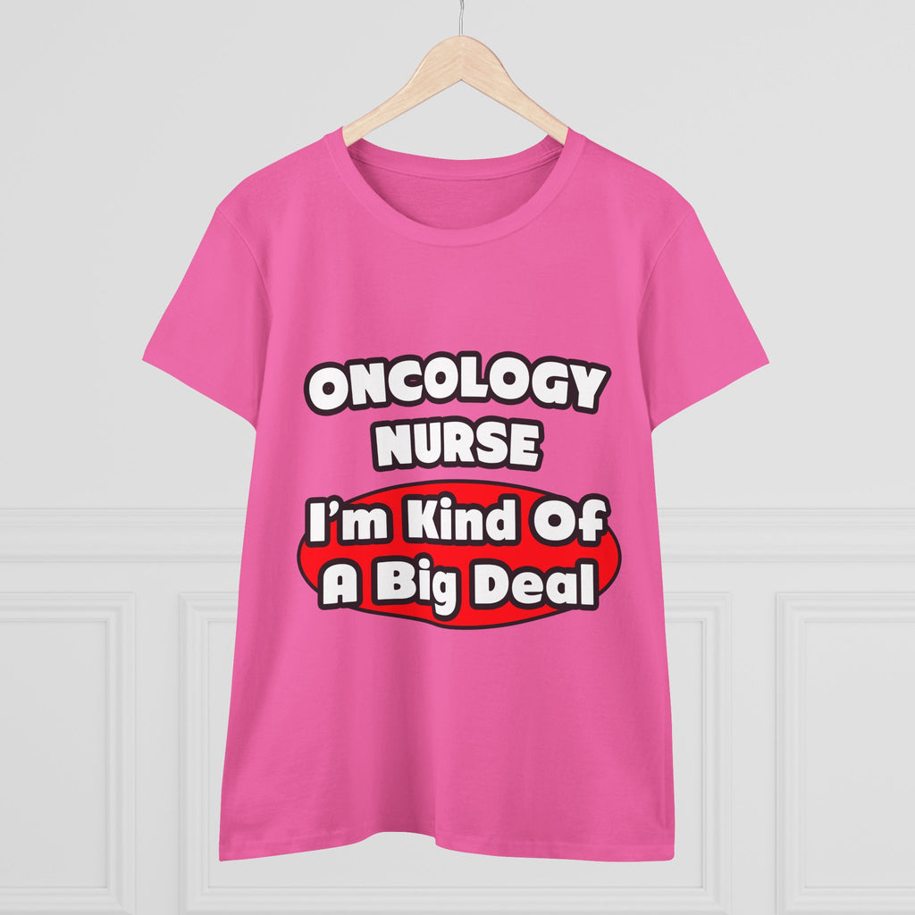 Oncology Nurse...Big Deal - Women's Midweight Cotton Tee