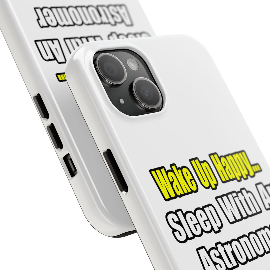 Wake Up Happy...Sleep With an Astronomer - Tough Phone Cases
