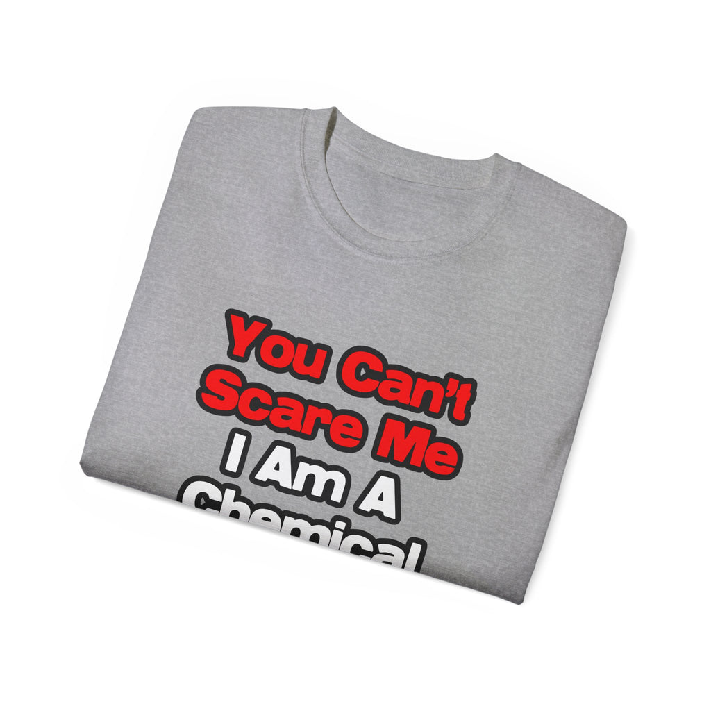 You Can't Scare Me...Chemical Engineer - Unisex Ultra Cotton Tee