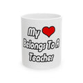My Heart Belongs To A Teacher - Ceramic Mug, (11oz, 15oz)