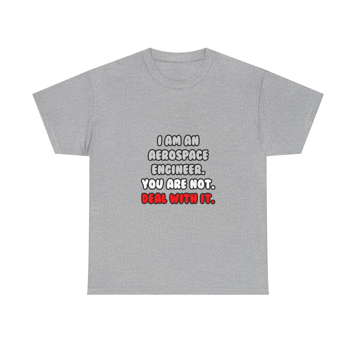 Deal With It ... Funny Aerospace Engineer - Unisex Heavy Cotton Tee