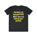 Everyday's An Adventure...Oncology Nurse - Men's Lightweight Fashion Tee