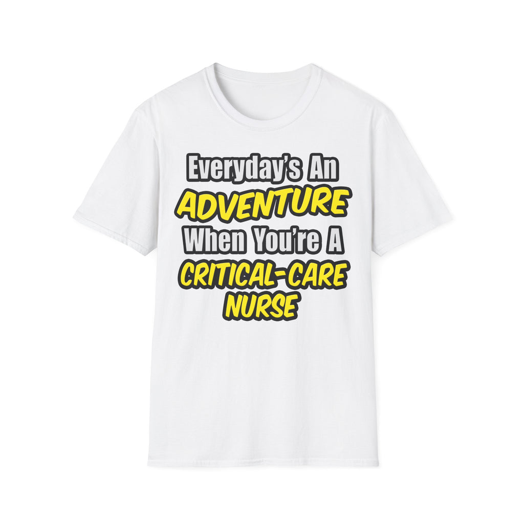 Everyday's An Adventure .. Critical Care Nurse - Unisex Softstyle T-Shirt