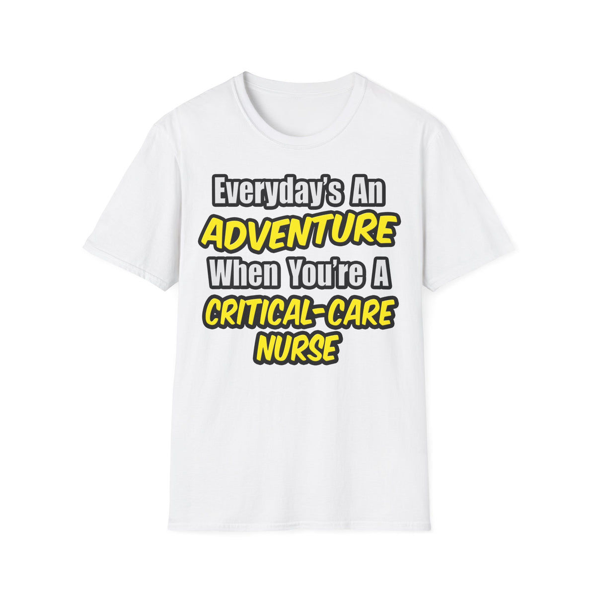 Everyday's An Adventure .. Critical Care Nurse - Unisex Softstyle T-Shirt