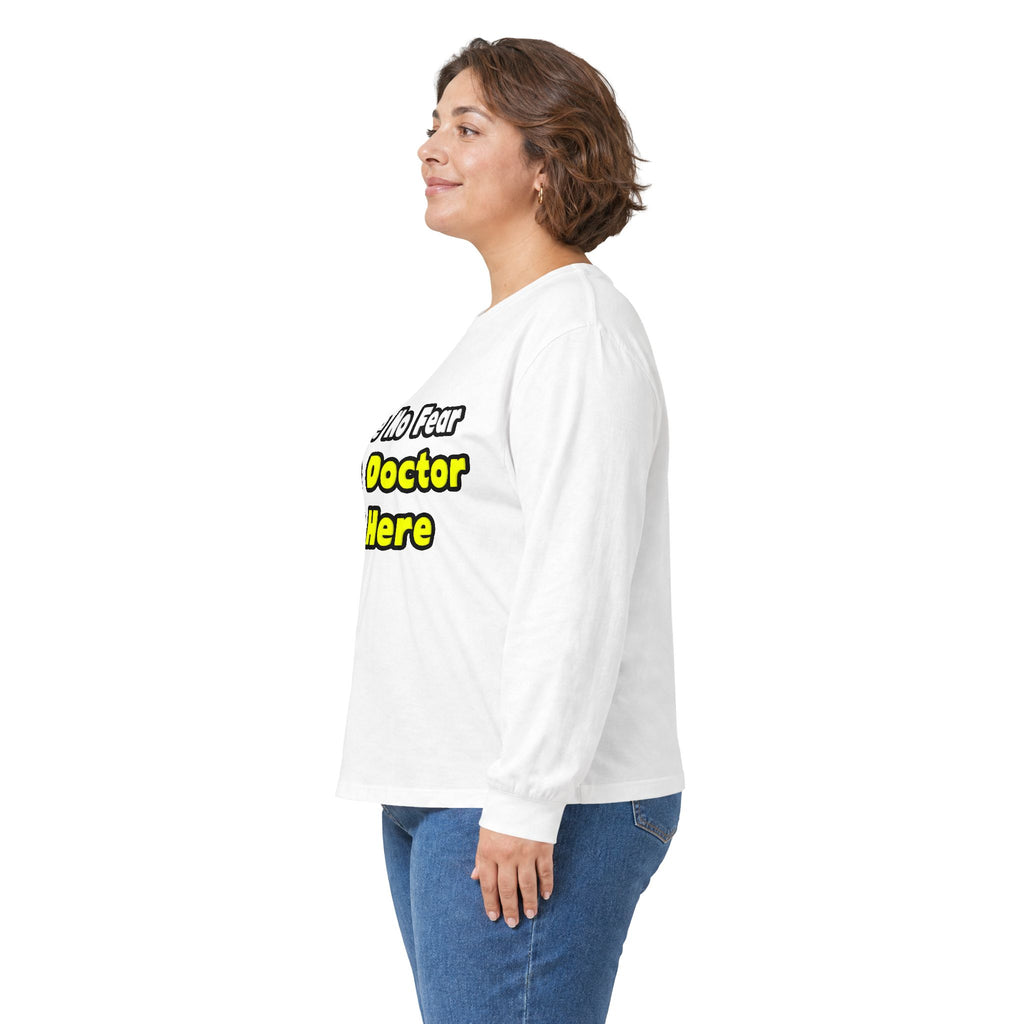No Fear, The Doctor Is Here - Unisex Ultra Cotton Long Sleeve Tee