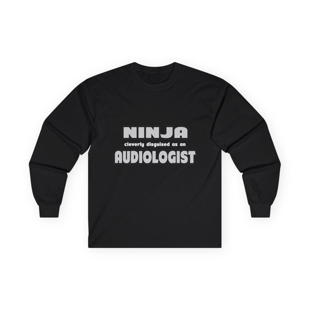 Ninja Cleverly Disguised As An Audiologist - Unisex Ultra Cotton Long Sleeve Tee